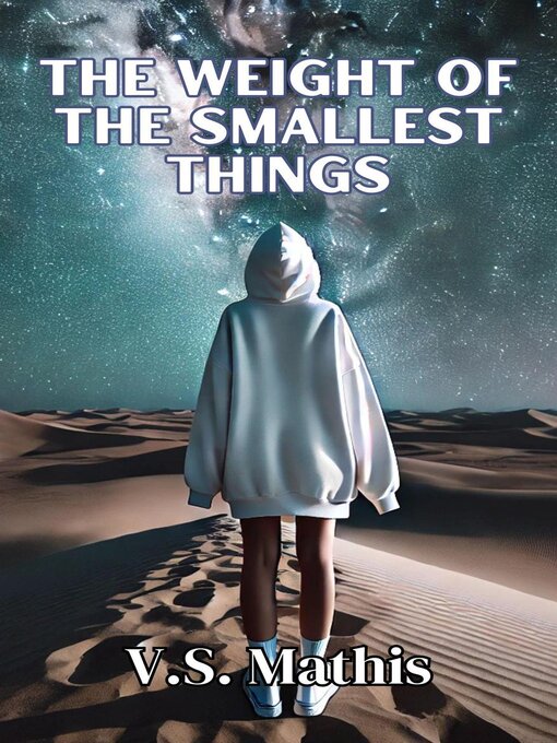 Title details for The Weight of the Smallest Things by V.S. Mathis - Available